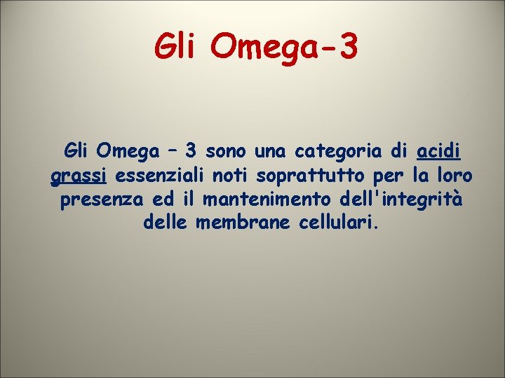 Gli Omega-3 Gli Omega – 3 sono una categoria di acidi grassi essenziali noti