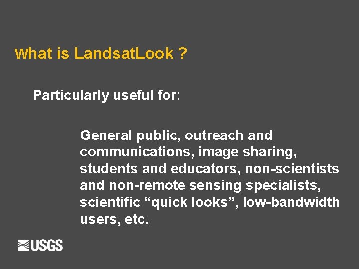 What is Landsat. Look ? Particularly useful for: General public, outreach and communications, image