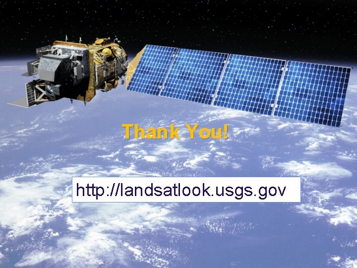 Thank You! http: //landsatlook. usgs. gov 