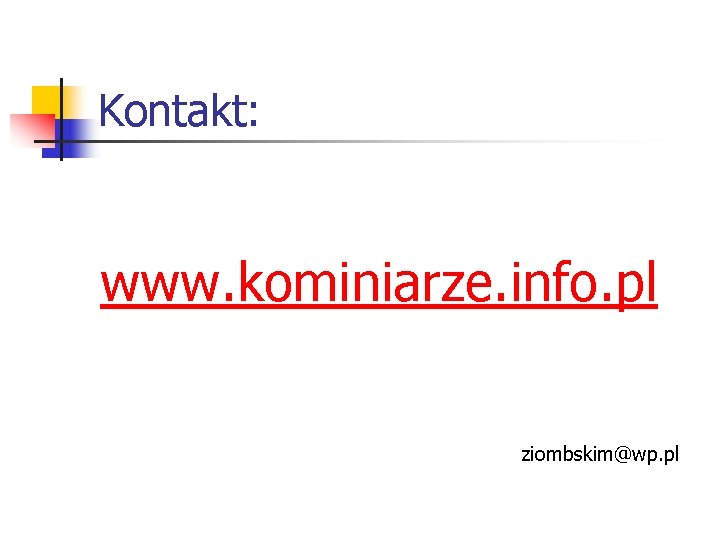 Kontakt: www. kominiarze. info. pl ziombskim@wp. pl 