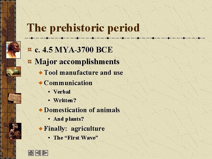 The prehistoric period c. 4. 5 MYA-3700 BCE Major accomplishments Tool manufacture and use