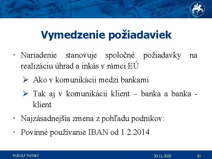 Vymedzenie požiadaviek Nariadenie stanovuje spoločné požiadavky realizáciu úhrad a inkás v rámci EÚ na