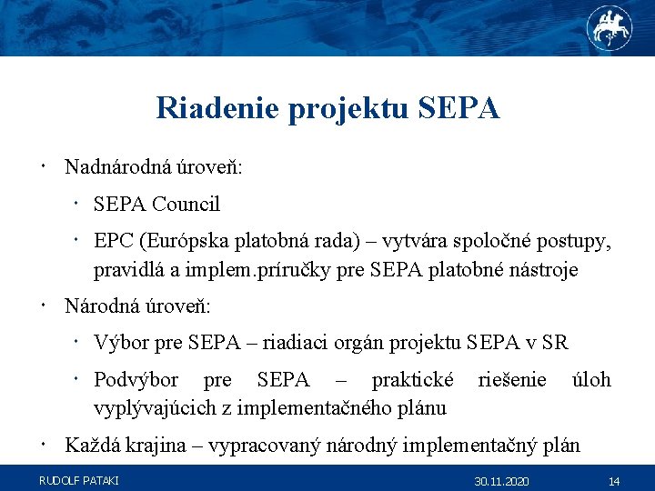 Riadenie projektu SEPA Nadnárodná úroveň: SEPA Council EPC (Európska platobná rada) – vytvára spoločné