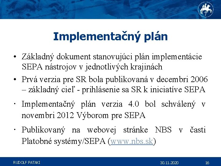 Implementačný plán • Základný dokument stanovujúci plán implementácie SEPA nástrojov v jednotlivých krajinách •