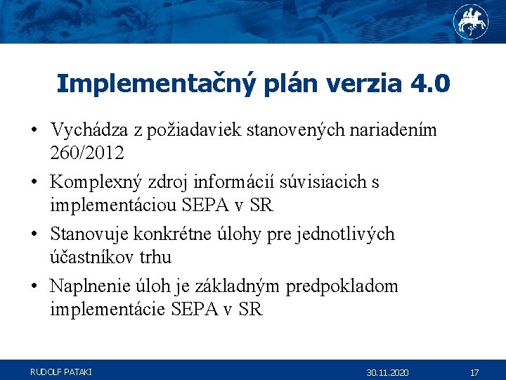 Implementačný plán verzia 4. 0 • Vychádza z požiadaviek stanovených nariadením 260/2012 • Komplexný