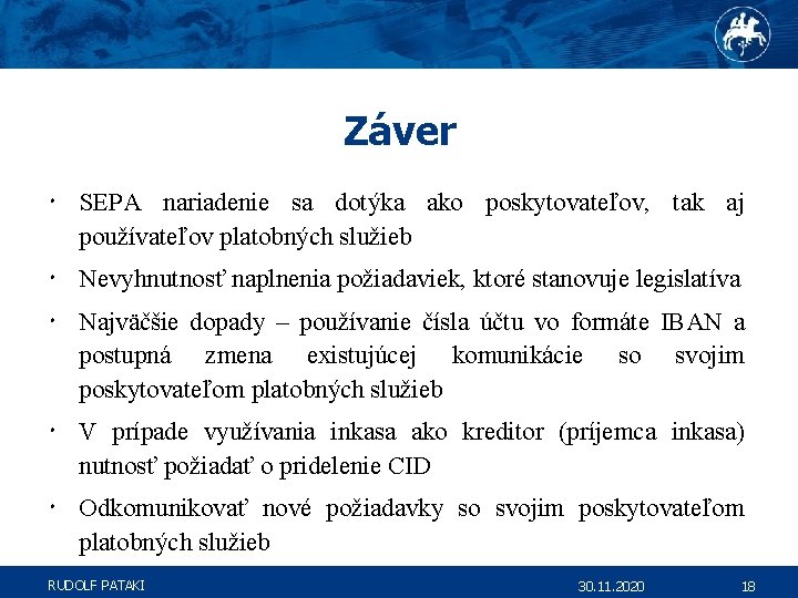 Záver SEPA nariadenie sa dotýka ako poskytovateľov, tak aj používateľov platobných služieb Nevyhnutnosť naplnenia