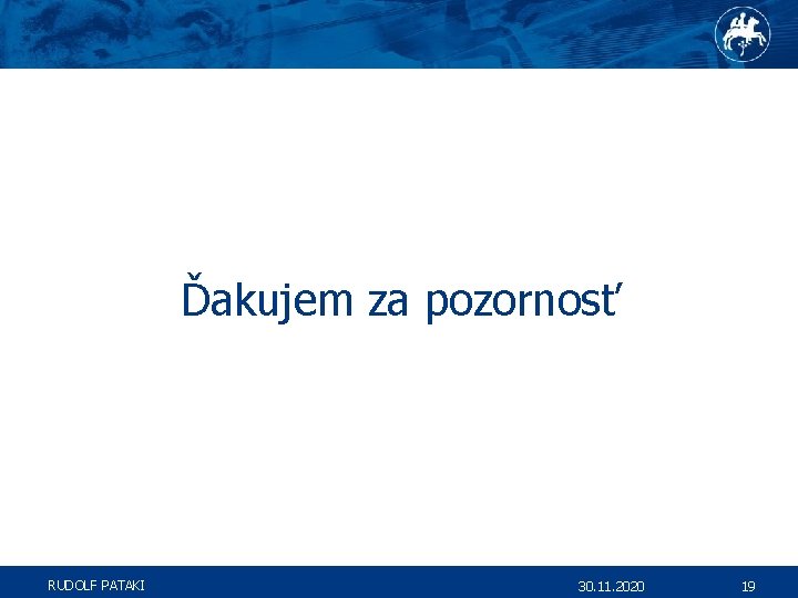 Ďakujem za pozornosť RUDOLF PATAKI 30. 11. 2020 19 