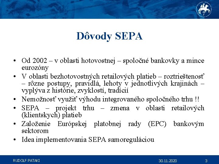 Dôvody SEPA • Od 2002 – v oblasti hotovostnej – spoločné bankovky a mince