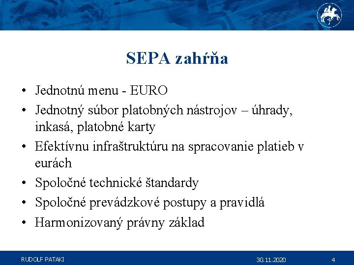 SEPA zahŕňa • Jednotnú menu - EURO • Jednotný súbor platobných nástrojov – úhrady,