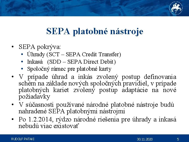 SEPA platobné nástroje • SEPA pokrýva: • Úhrady (SCT – SEPA Credit Transfer) •