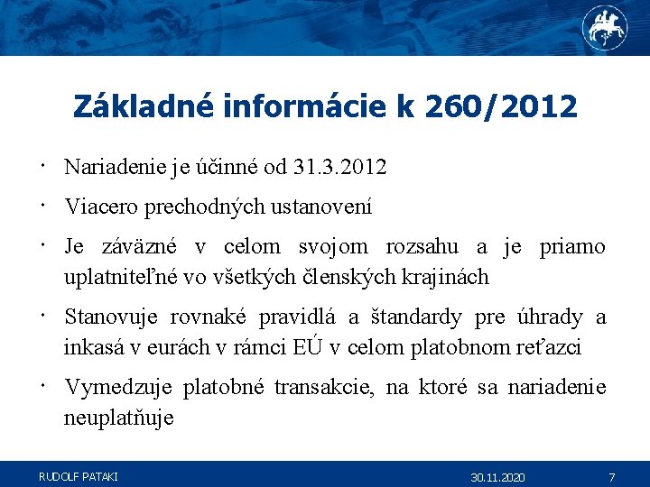 Základné informácie k 260/2012 Nariadenie je účinné od 31. 3. 2012 Viacero prechodných ustanovení