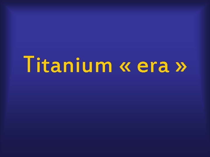 Titanium « era » 
