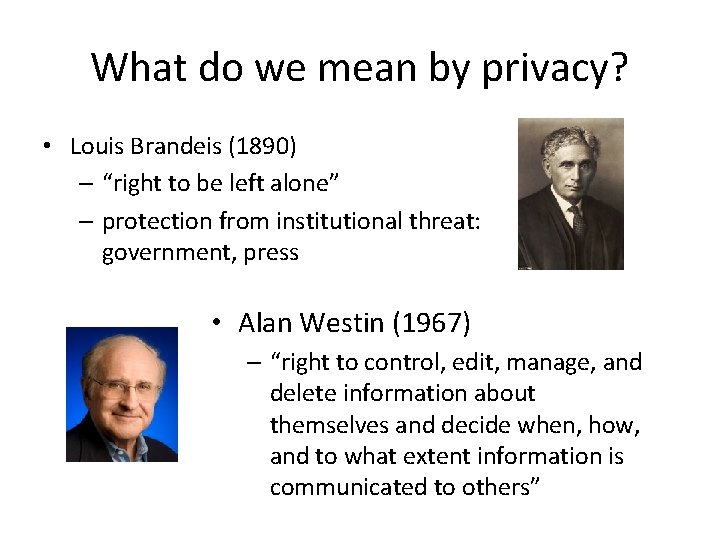 What do we mean by privacy? • Louis Brandeis (1890) – “right to be