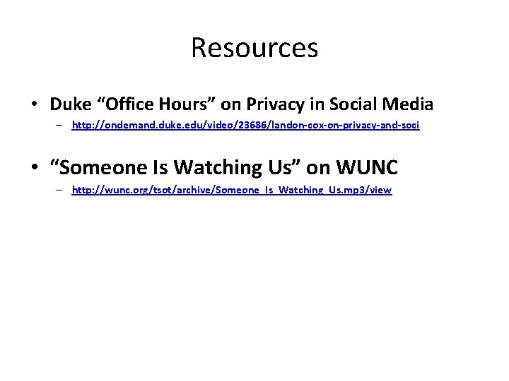 Resources • Duke “Office Hours” on Privacy in Social Media – http: //ondemand. duke.