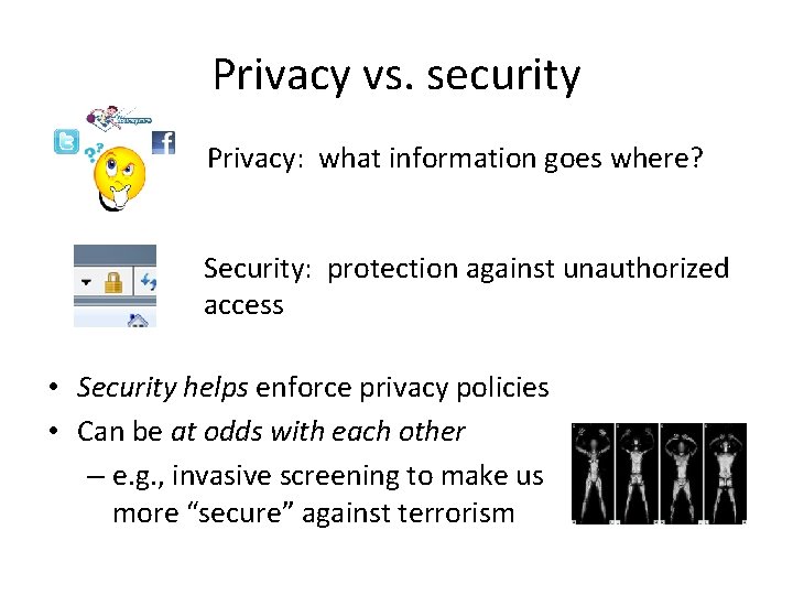 Privacy vs. security Privacy: what information goes where? Security: protection against unauthorized access •