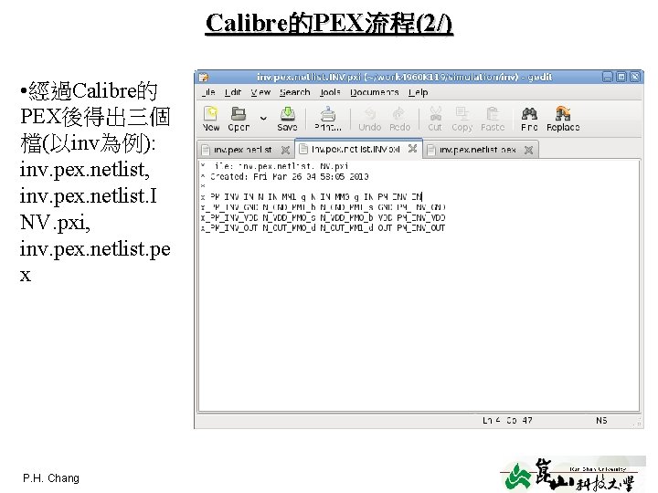 Calibre的PEX流程(2/) • 經過Calibre的 PEX後得出三個 檔(以inv為例): inv. pex. netlist, inv. pex. netlist. I NV. pxi,
