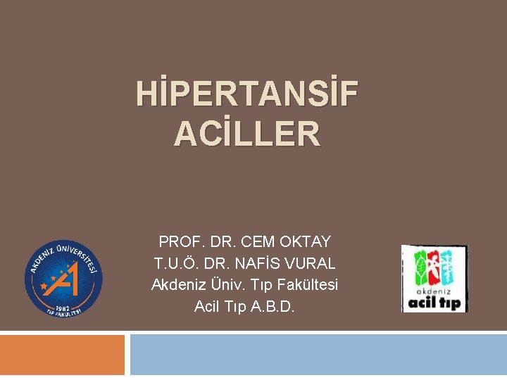 HİPERTANSİF ACİLLER PROF. DR. CEM OKTAY T. U. Ö. DR. NAFİS VURAL Akdeniz Üniv.