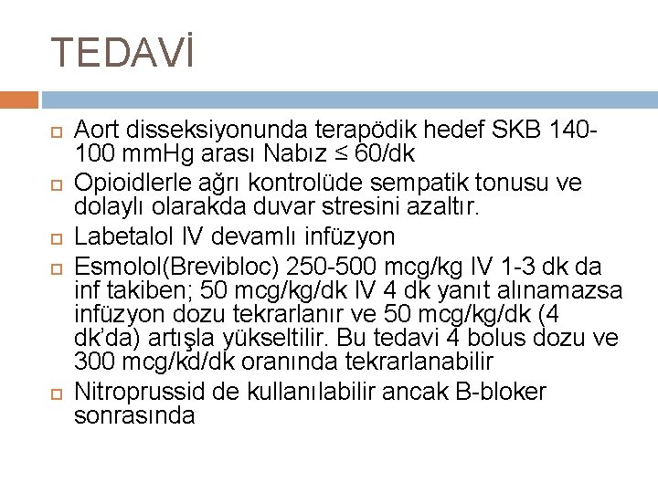 TEDAVİ Aort disseksiyonunda terapödik hedef SKB 140100 mm. Hg arası Nabız ≤ 60/dk Opioidlerle