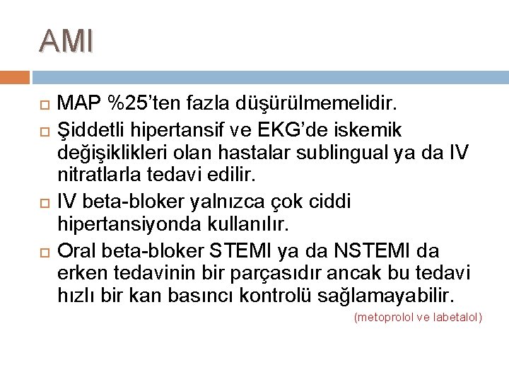 AMI MAP %25’ten fazla düşürülmemelidir. Şiddetli hipertansif ve EKG’de iskemik değişiklikleri olan hastalar sublingual