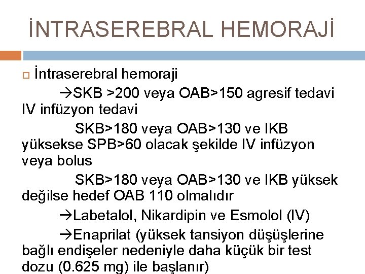 İNTRASEREBRAL HEMORAJİ İntraserebral hemoraji SKB >200 veya OAB>150 agresif tedavi IV infüzyon tedavi SKB>180