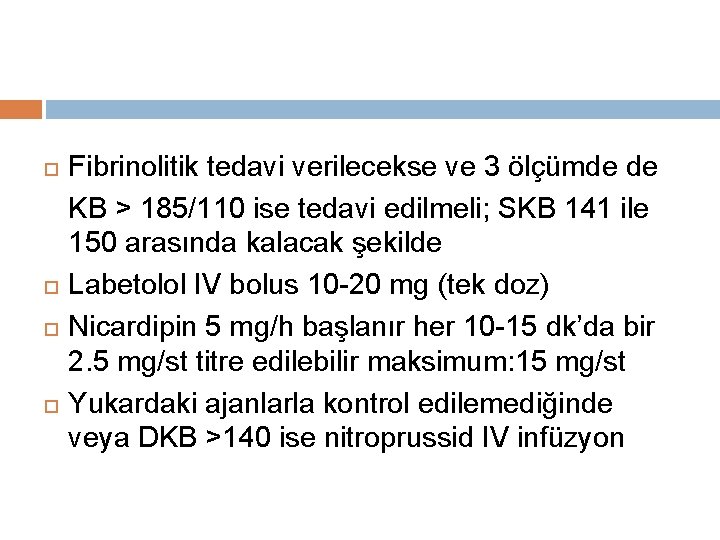  Fibrinolitik tedavi verilecekse ve 3 ölçümde de KB > 185/110 ise tedavi edilmeli;