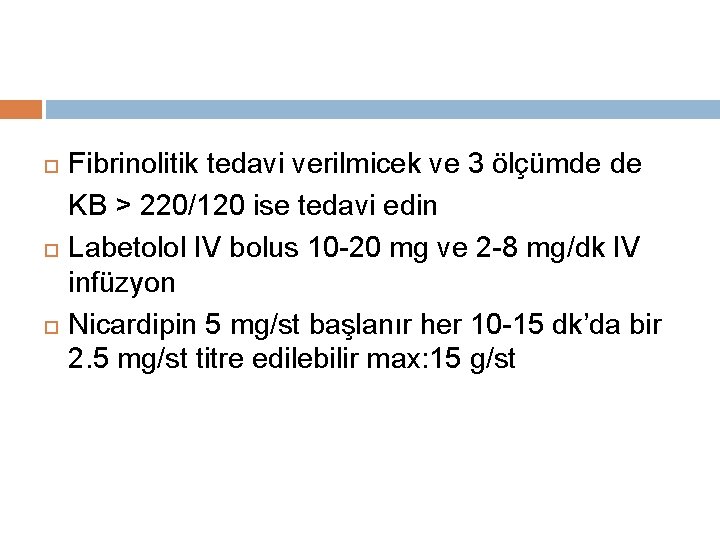  Fibrinolitik tedavi verilmicek ve 3 ölçümde de KB > 220/120 ise tedavi edin