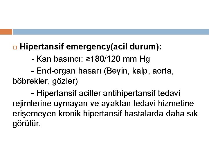 Hipertansif emergency(acil durum): - Kan basıncı: ≥ 180/120 mm Hg - End-organ hasarı (Beyin,