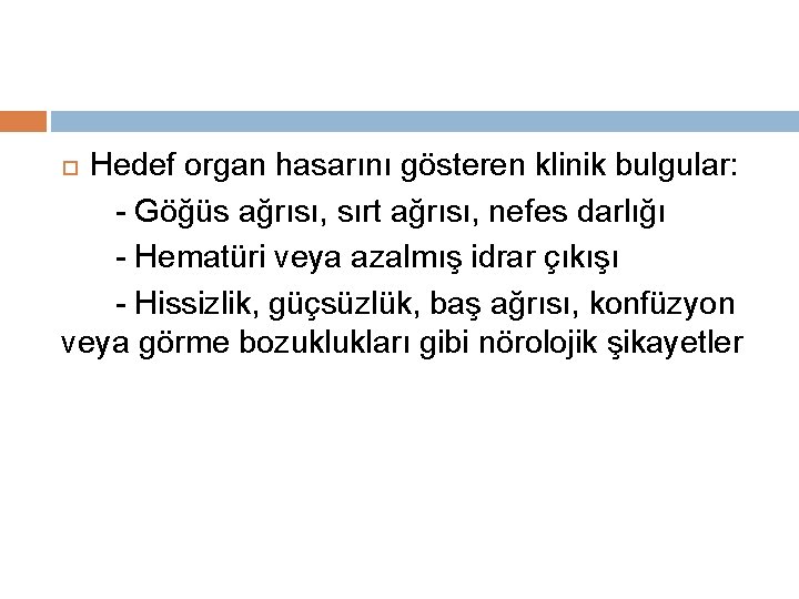 Hedef organ hasarını gösteren klinik bulgular: - Göğüs ağrısı, sırt ağrısı, nefes darlığı -