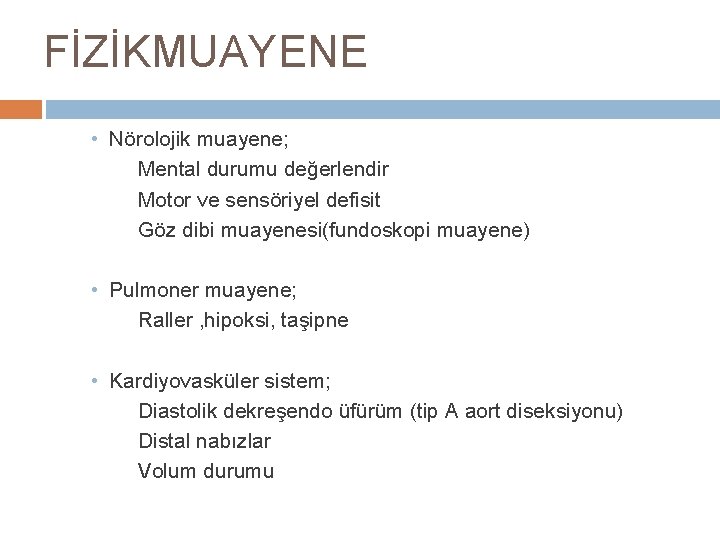 FİZİKMUAYENE • Nörolojik muayene; Mental durumu değerlendir Motor ve sensöriyel defisit Göz dibi muayenesi(fundoskopi