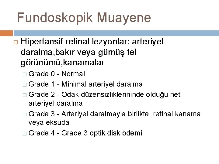 Fundoskopik Muayene Hipertansif retinal lezyonlar: arteriyel daralma, bakır veya gümüş tel görünümü, kanamalar �