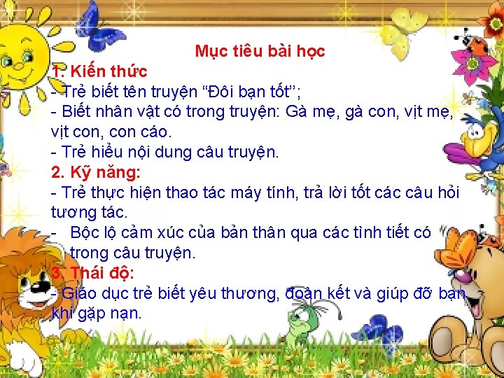 Mục tiêu bài học 1. Kiến thức - Trẻ biết tên truyện “Đôi bạn