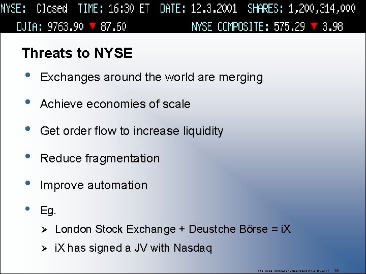 Threats to NYSE • • • Exchanges around the world are merging Achieve economies