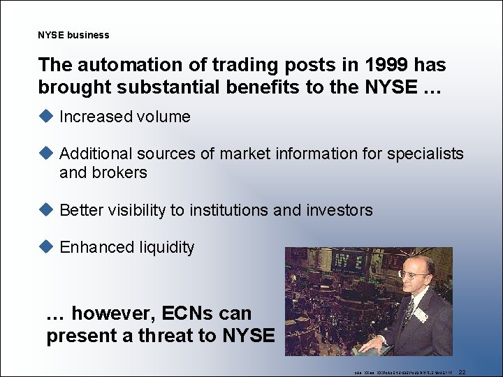 NYSE business The automation of trading posts in 1999 has brought substantial benefits to