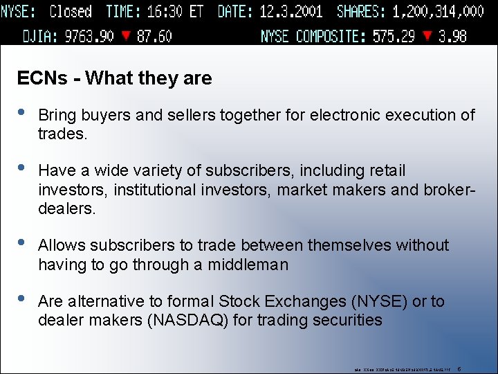 ECNs - What they are • Bring buyers and sellers together for electronic execution