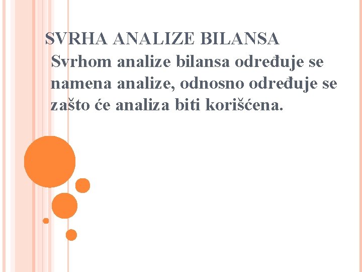 SVRHA ANALIZE BILANSA Svrhom analize bilansa određuje se namena analize, odnosno određuje se zašto