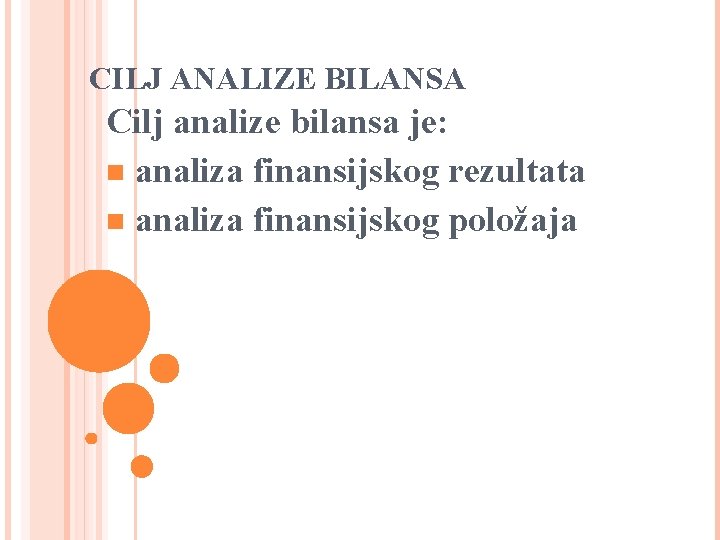 CILJ ANALIZE BILANSA Cilj analize bilansa je: n analiza finansijskog rezultata n analiza finansijskog