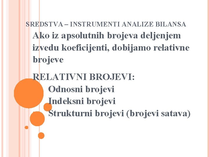 SREDSTVA – INSTRUMENTI ANALIZE BILANSA Ako iz apsolutnih brojeva deljenjem izvedu koeficijenti, dobijamo relativne