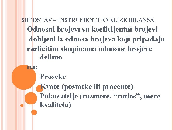 SREDSTAV – INSTRUMENTI ANALIZE BILANSA Odnosni brojevi su koeficijentni brojevi dobijeni iz odnosa brojeva