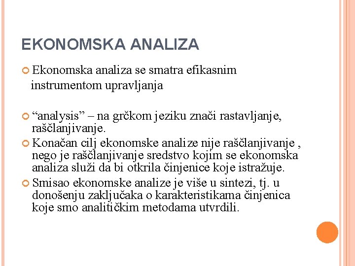 EKONOMSKA ANALIZA Ekonomska analiza se smatra efikasnim instrumentom upravljanja “analysis” – na grčkom jeziku