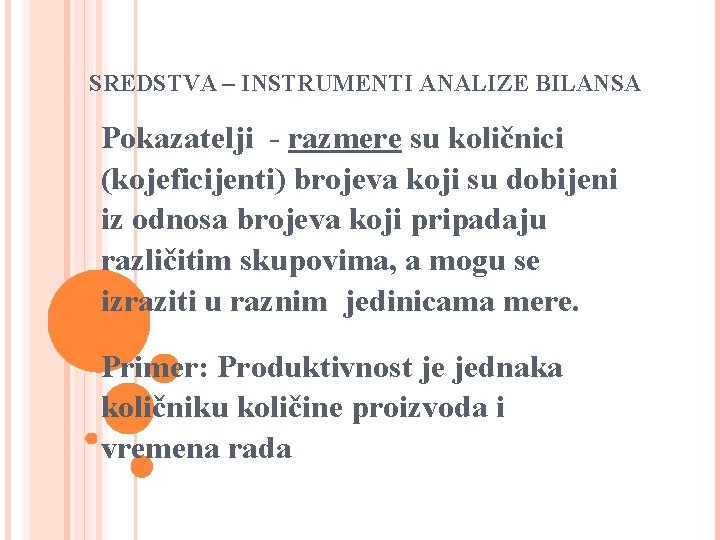 SREDSTVA – INSTRUMENTI ANALIZE BILANSA Pokazatelji - razmere su količnici (kojeficijenti) brojeva koji su