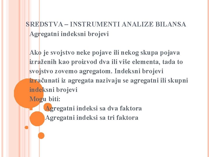 SREDSTVA – INSTRUMENTI ANALIZE BILANSA Agregatni indeksni brojevi Ako je svojstvo neke pojave ili SREDSTVA – INSTRUMENTI ANALIZE BILANSA Agregatni indeksni brojevi Ako je svojstvo neke pojave ili
