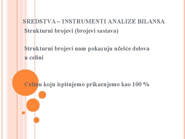 SREDSTVA – INSTRUMENTI ANALIZE BILANSA Strukturni brojevi (brojevi sastava) Strukturni brojevi nam pokazuju učešće