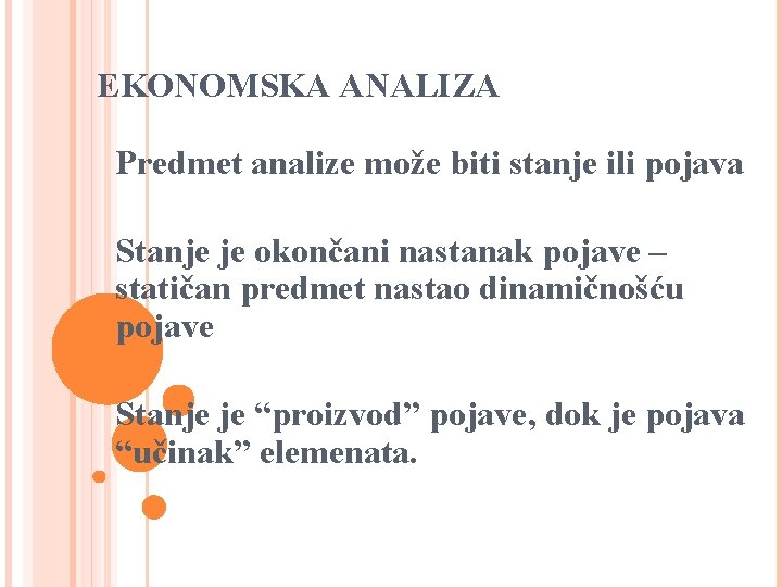 EKONOMSKA ANALIZA Predmet analize može biti stanje ili pojava Stanje je okončani nastanak pojave