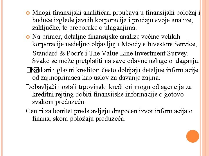 Mnogi finansijski analitičari proučavaju finansijski položaj i buduće izglede javnih korporacija i prodaju svoje