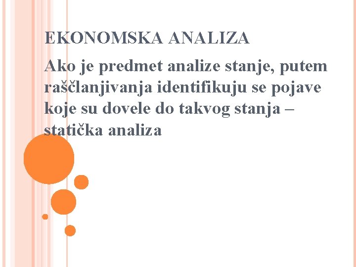 EKONOMSKA ANALIZA Ako je predmet analize stanje, putem raščlanjivanja identifikuju se pojave koje su