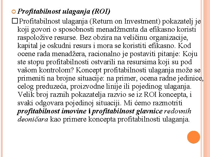  Profitabilnost ulaganja (ROI) �Profitabilnost ulaganja (Return on Investment) pokazatelj je koji govori o