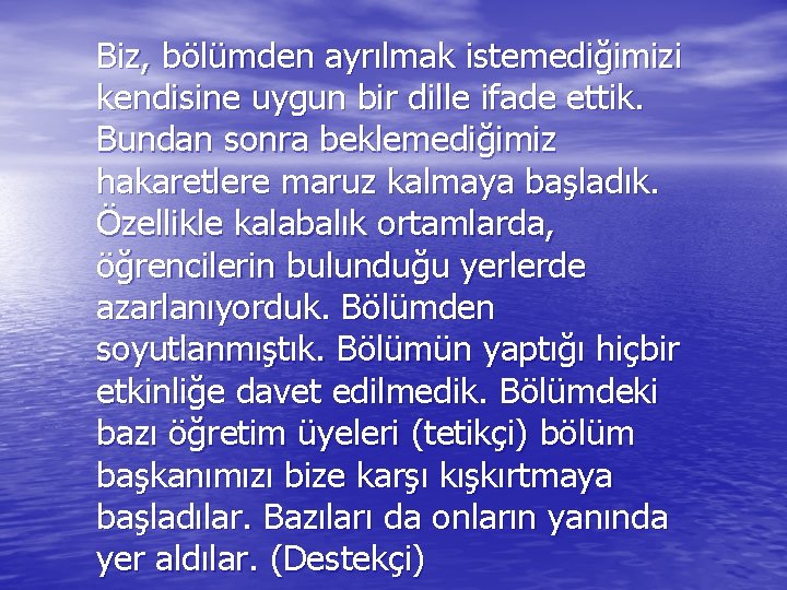 Biz, bölümden ayrılmak istemediğimizi kendisine uygun bir dille ifade ettik. Bundan sonra beklemediğimiz hakaretlere Biz, bölümden ayrılmak istemediğimizi kendisine uygun bir dille ifade ettik. Bundan sonra beklemediğimiz hakaretlere