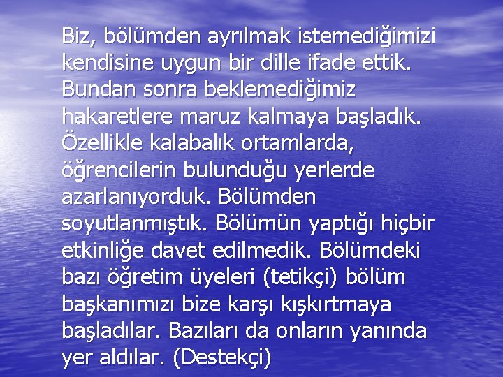 Biz, bölümden ayrılmak istemediğimizi kendisine uygun bir dille ifade ettik. Bundan sonra beklemediğimiz hakaretlere