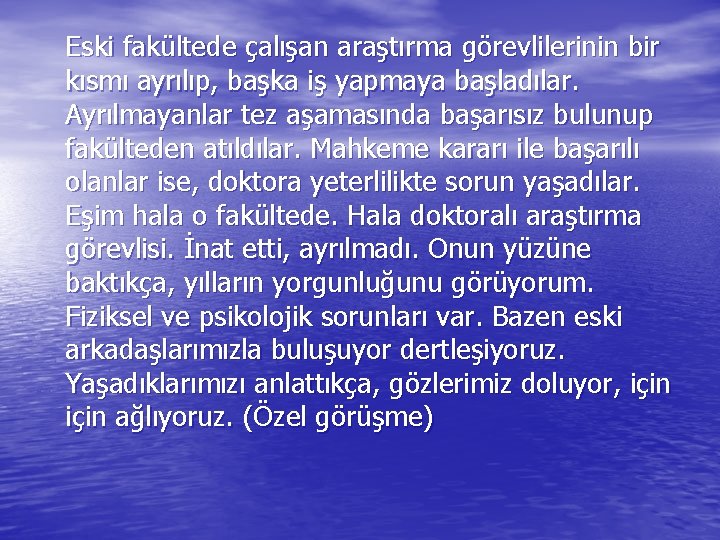 Eski fakültede çalışan araştırma görevlilerinin bir kısmı ayrılıp, başka iş yapmaya başladılar. Ayrılmayanlar tez