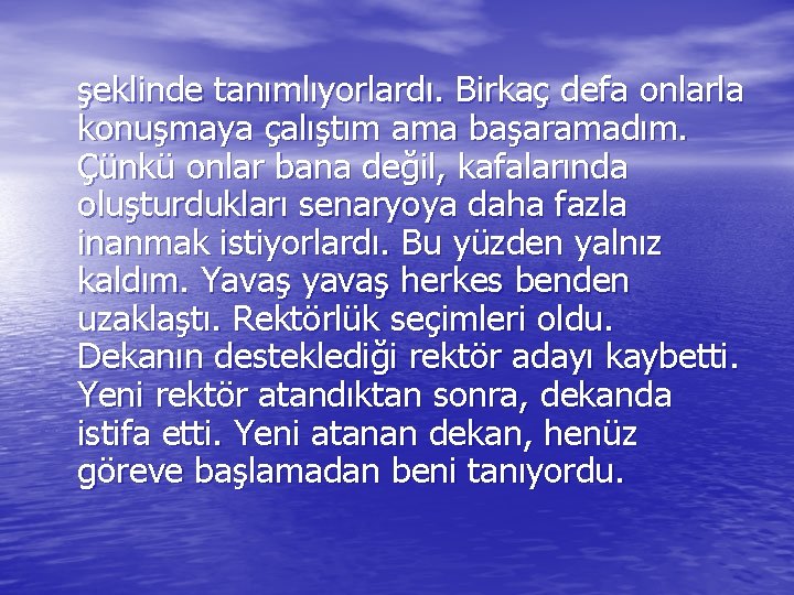 şeklinde tanımlıyorlardı. Birkaç defa onlarla konuşmaya çalıştım ama başaramadım. Çünkü onlar bana değil, kafalarında